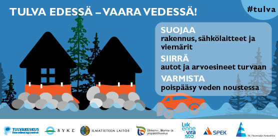 Jos tulva uhkaa - suojaa, siirrä, varmista.